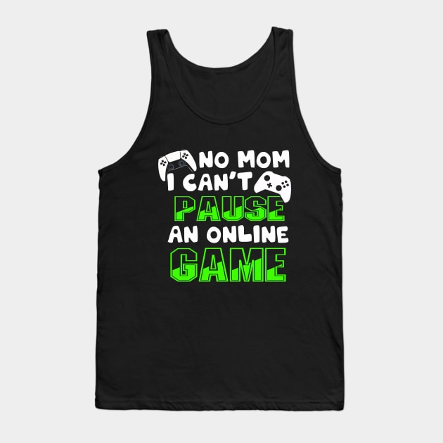 No Mom I Can't Pause an Online Game | Funny Gamer T-Shirt Tank Top by MerchMadness